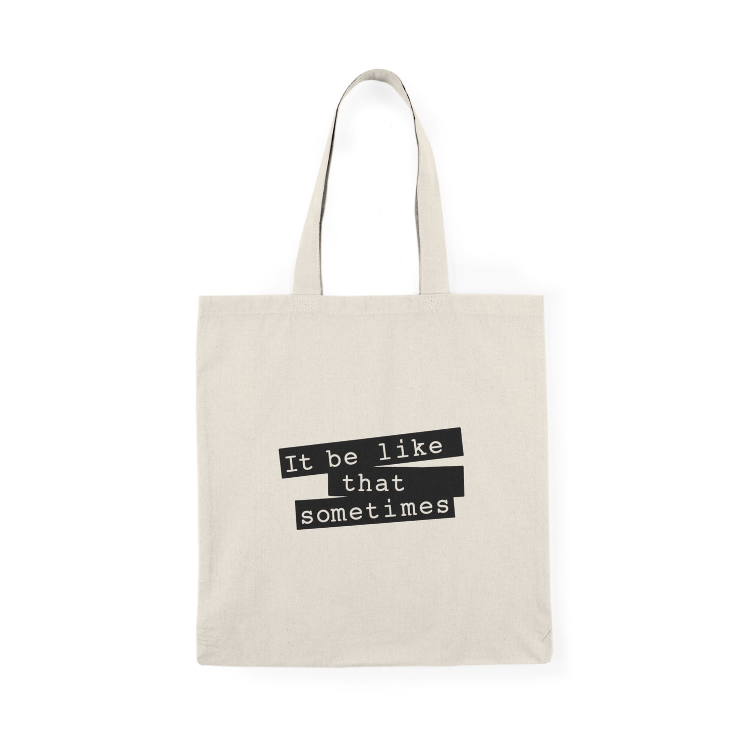 "It Be Like That Sometimes" Minimalist Quote Tote Bag
