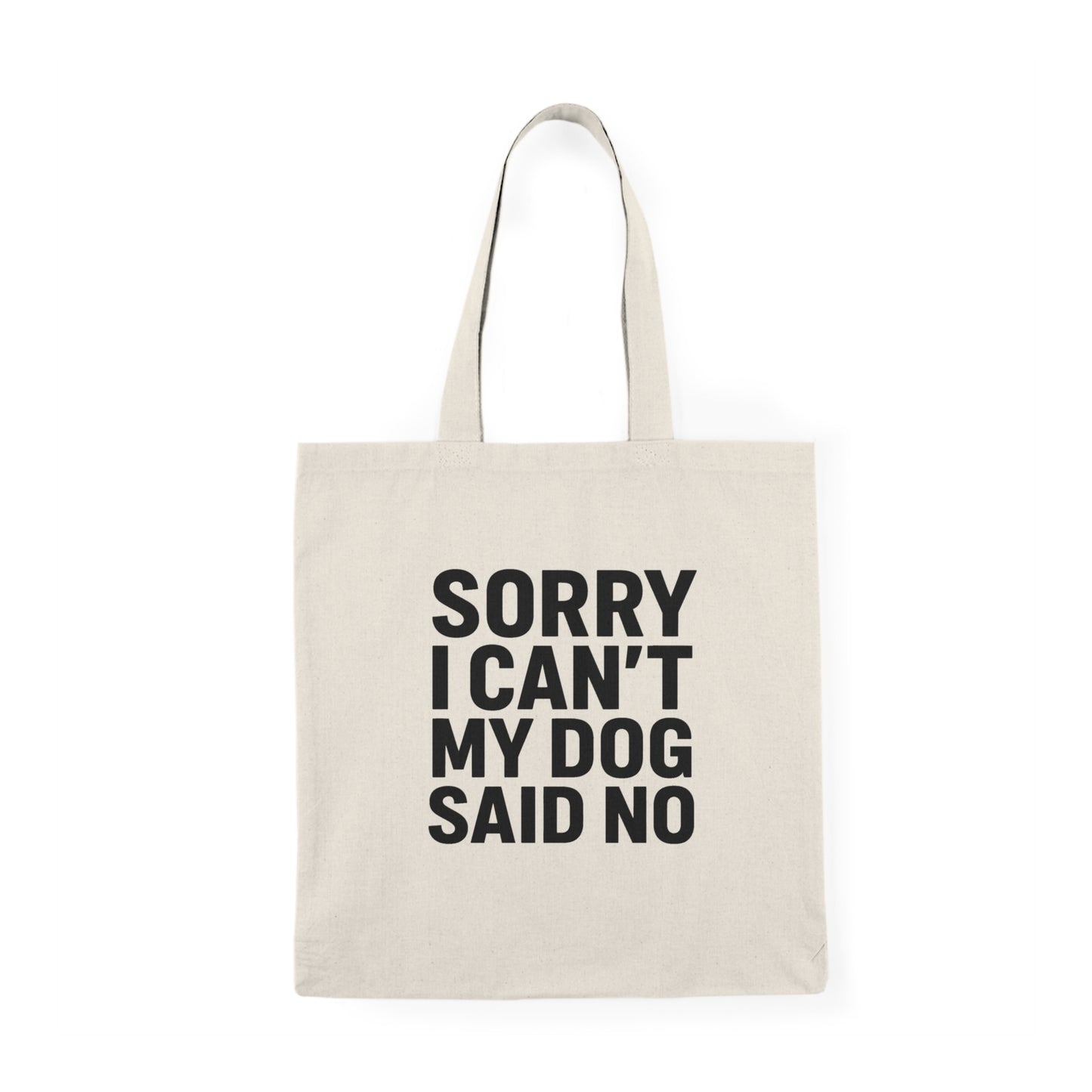 Sorry I Can’t My Dog Said No Tote Bag