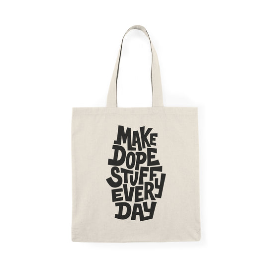 Make Dope Stuff Every Day Tote Bag – Creative Inspiration Canvas Bag for Artists & Makers