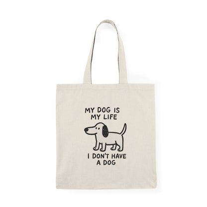 Funny Dog Tote Bag My Dog Is My Life I Don’t Have One