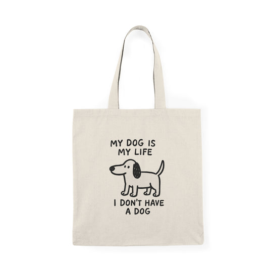 Funny Dog Tote Bag My Dog Is My Life I Don’t Have One