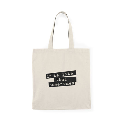 "It Be Like That Sometimes" Minimalist Quote Tote Bag
