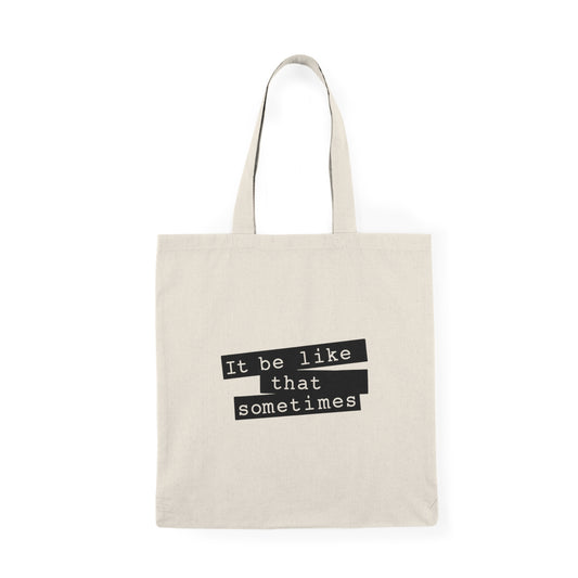 "It Be Like That Sometimes" Minimalist Quote Tote Bag
