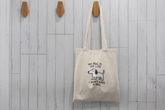 Funny Dog Tote Bag My Dog Is My Life I Don’t Have One