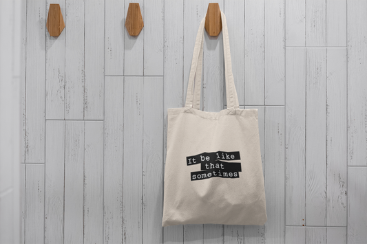 "It Be Like That Sometimes" Minimalist Quote Tote Bag