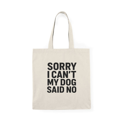 Sorry I Can’t My Dog Said No Tote Bag