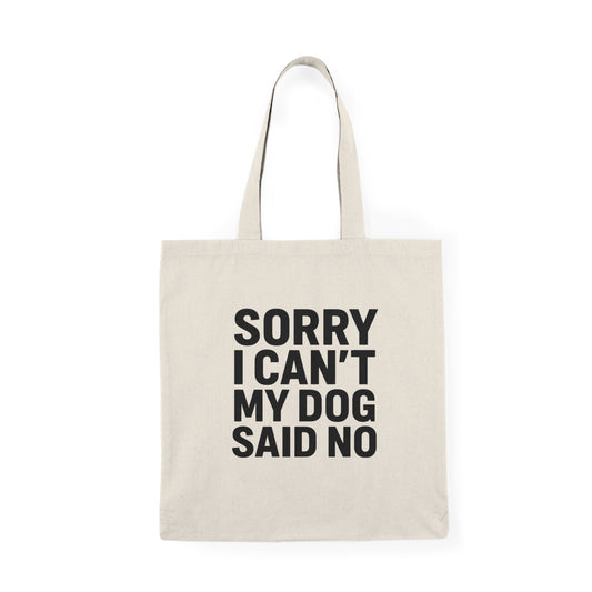 Sorry I Can’t My Dog Said No Tote Bag